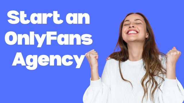 start an OnlyFans Agency A Guide